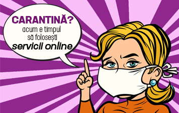 CARANTINĂ? ACUM, E TIMPUL SĂ FOLOSEŞTI SERVICII ONLINE